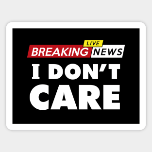 Breaking news, I don't care Sticker